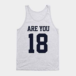 Are You 18 Tank Top